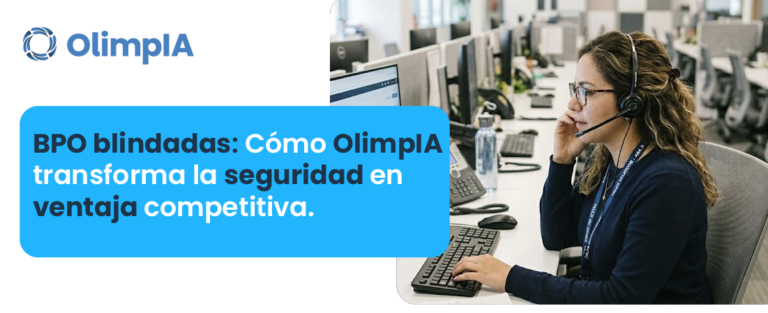 BPO blindadas Cómo OlimpIA transforma la seguridad en ventaja competitiva