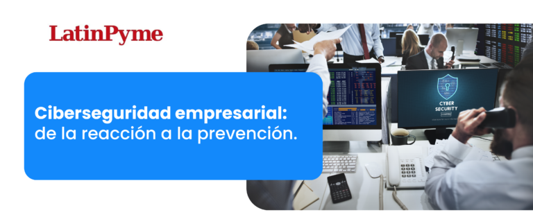 Ciberseguridad empresarial: de la reacción a la prevención