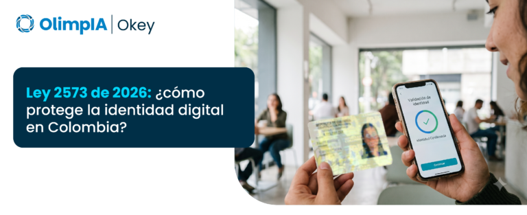 Ley 2573 de 2026 ¿cómo protege la identidad digital en Colombia La Ley 2573 del 19 de mayo de 2026 marca un nuevo paso en la forma en que Colombia enfrenta la suplantación de identidad y el fraude digital. Su objetivo es fortalecer la protección de las personas cuando terceros utilizan su información para adquirir productos, solicitar créditos o realizar transacciones sin autorización. Más allá de establecer nuevas obligaciones para las organizaciones, esta norma reconoce una realidad, la identidad digital se ha convertido en uno de los activos más valiosos en la economía digital y requiere mecanismos de protección más sólidos. ¿Qué cambia con la Ley 2573 de 2026 La norma aplica para operadores de telecomunicaciones, entidades financieras, compañías de crédito y otros establecimientos comerciales que realizan procesos de vinculación o autorización de operaciones. Uno de sus principales cambios es que fortalece la protección de las personas que son víctimas de suplantación de identidad, estableciendo mayores responsabilidades para las organizaciones encargadas de verificar la identidad de sus usuarios. ¿Qué obligaciones tienen ahora las empresas Uno de los cambios más importantes es la llamada carga dinámica de la prueba. Cuando una persona reporte haber sido víctima de suplantación de identidad, la organización deberá presentar las evidencias y documentos que demuestren cómo realizó la validación de identidad durante el proceso de vinculación o autenticación. Además, la ley establece que, mientras se analiza el caso, deberán suspenderse los cobros, intereses y gastos de cobranza asociados con la obligación reportada. La entidad contará con diez días para entregar el expediente correspondiente; de no hacerlo, los hechos reportados por el ciudadano podrán darse por ciertos. Estas disposiciones hacen que conservar evidencias confiables de cada proceso de autenticación sea cada vez más importante. ¿Por qué la validación de identidad deja de ser una buena práctica Durante años, muchas organizaciones incorporaron soluciones de identidad digital como una medida para reducir el fraude o mejorar la experiencia del usuario. Con la Ley 2573 de 2026, ese enfoque cambia. Las organizaciones deben adoptar medidas de seguridad digital suficientes y razonables para verificar la identidad de las personas y prevenir la suplantación. Esto implica fortalecer los procesos de validación de identidad, autenticación digital y gestión de evidencias para demostrar que las verificaciones realizadas cumplen con estándares adecuados de seguridad. En este contexto, tecnologías como la biometría facial, pruebas de vida y los mecanismos avanzados de autenticación adquieren una relevancia cada vez mayor para reducir el riesgo de fraude digital. ¿Qué papel tienen los ciudadanos La protección de la identidad de los ciudadanos no depende únicamente de las organizaciones. Las personas también desempeñan un papel fundamental al proteger su información personal, revisar periódicamente los movimientos realizados en su nombre y reportar cualquier irregularidad de forma oportuna. Adoptar hábitos como utilizar contraseñas seguras, activar mecanismos de autenticación y evitar compartir información sensible reduce significativamente el riesgo de fraude digital. La confianza digital se construye cuando empresas y usuarios asumen un compromiso conjunto con la protección y la seguridad en línea. ¿Cómo pueden prepararse las empresas La entrada en vigencia de esta norma representa una oportunidad para revisar los procesos de autenticación y fortalecer los mecanismos de prevención del fraude. Algunas acciones que pueden implementarse son ● Incorporar soluciones robustas de validación de identidad durante el onboarding de clientes. ● Mantener evidencias completas y trazables de cada proceso de autenticación. ● Revisar periódicamente los mecanismos de seguridad utilizados en canales físicos y digitales. ● Capacitar a los equipos para atender oportunamente reportes de suplantación de identidad. Más que responder a una obligación legal, estas medidas ayudan a fortalecer la confianza de los usuarios y reducir el impacto económico del fraude. ¿Cuál es el riesgo de no estar preparado Más allá de los desafíos regulatorios, una gestión inadecuada de la identidad puede generar pérdidas económicas, afectaciones reputacionales, aumento en los costos operativos y una disminución en la confianza de los usuarios. La Ley eleva la importancia de contar con procesos robustos de validación de identidad y conservación de evidencias que permitan responder de forma oportuna ante reclamaciones relacionadas con fraude o suplantación. ¿Cómo acompaña OlimpIA el cumplimiento de la normativa En OlimpIA ayudamos a las organizaciones a fortalecer sus procesos de identidad digital mediante soluciones que combinan tecnología, trazabilidad y una mejor experiencia para el usuario. Nuestras soluciones permiten mitigar el riesgo de suplantación de identidad, fortalecer la evidencia de los procesos de verificación y apoyar a las organizaciones en la adopción de medidas alineadas con los nuevos desafíos regulatorios. ¿Su organización está preparada para responder a los nuevos retos de la Ley 2573 Estamos listos para apoyarlo y fortalecer sus procesos. Agendemos una reunión. Lo que más consultan sobre la Ley 2573 de 2026 ¿Qué busca la Ley 2573 de 2026 Fortalecer la protección de las personas frente a la suplantación de identidad y establecer mayores responsabilidades para las organizaciones en los procesos de validación de identidad. ¿Qué empresas deben cumplir la norma La ley aplica a operadores de telecomunicaciones, entidades financieras, compañías que otorgan crédito y otros establecimientos comerciales que realizan procesos de vinculación o financiamiento. ¿Qué significa la carga dinámica de la prueba Significa que la organización debe demostrar cómo verificó la identidad del usuario y presentar las evidencias que respaldan ese proceso cuando exista un reporte de suplantación de identidad. ¿Por qué es importante fortalecer la identidad digital Porque una identidad digital protegida reduce el riesgo de fraude, mejora la confianza de los usuarios y facilita el cumplimiento de las nuevas obligaciones establecidas por la Ley 2573 de 2026.